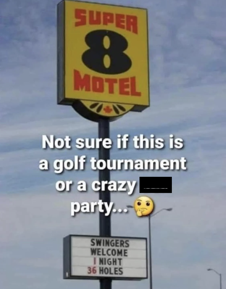 sign - Super 8 Motel Not sure if this is a golf tournament or a crazy party... Swingers Welcome Night 36 Holes